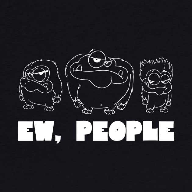 EW PEOPLE Funny Monsters Lovers Perfect  Anti Social Gift by Your Funny Gifts